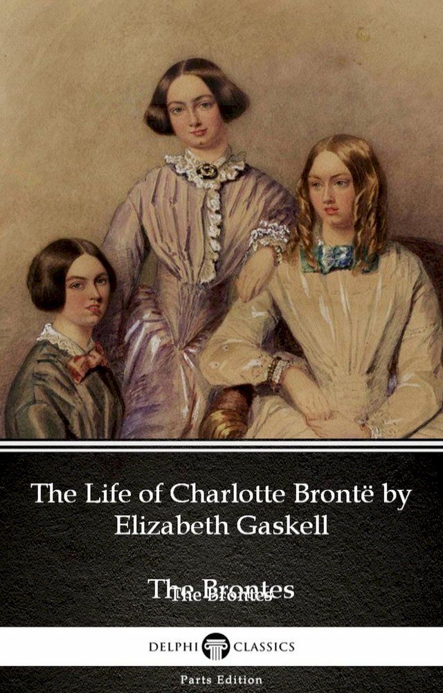  The Life of Charlotte Bront&euml; by Elizabeth Gaskell (Illustrated)(Kobo/電子書)