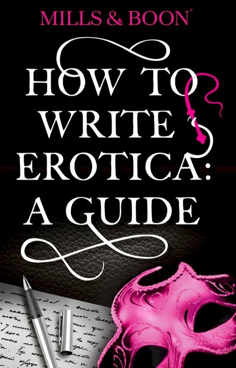 How To Write Erotica: A Mills and Boon Guide (Mills & Boon Spice)(Kobo/電子書)