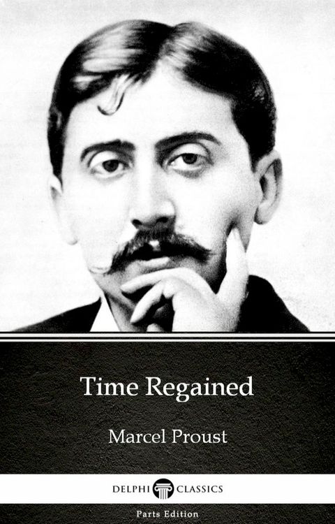 Time Regained by Marcel Proust - Delphi Classics (Illustrated)(Kobo/電子書)