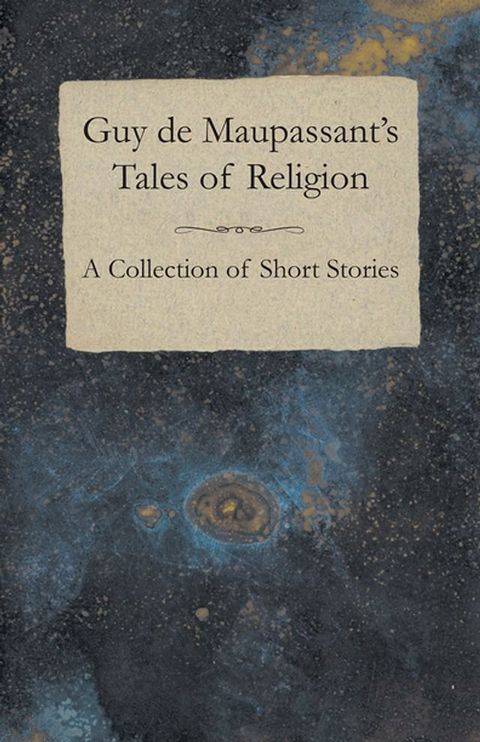 Guy de Maupassant's Tales of Religion - A Collection of Short Stories(Kobo/電子書)