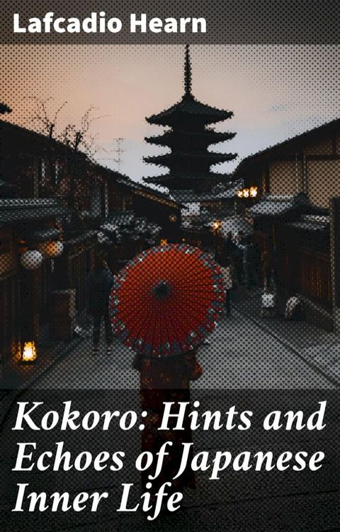 Kokoro: Hints and Echoes of Japanese Inner Life(Kobo/電子書)