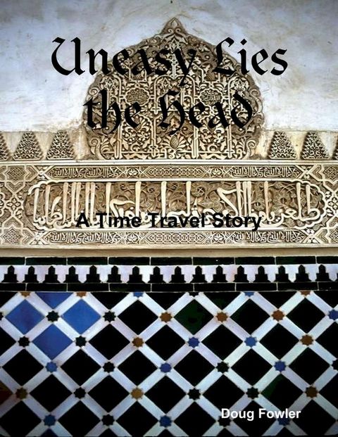 Uneasy Lies the Head - A Time Travel Story(Kobo/電子書)