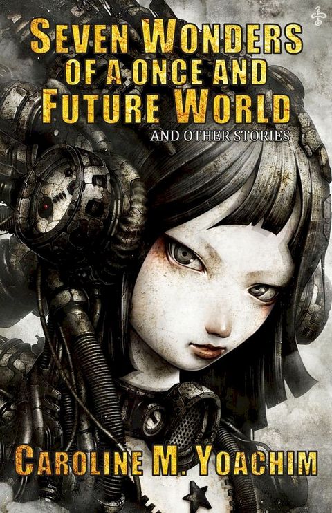 Seven Wonders of a Once and Future World and Other Stories(Kobo/電子書)