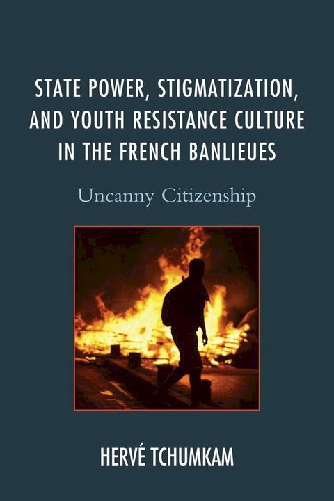 State Power, Stigmatization, and Youth Resistance Culture in the French Banlieues(Kobo/電子書)