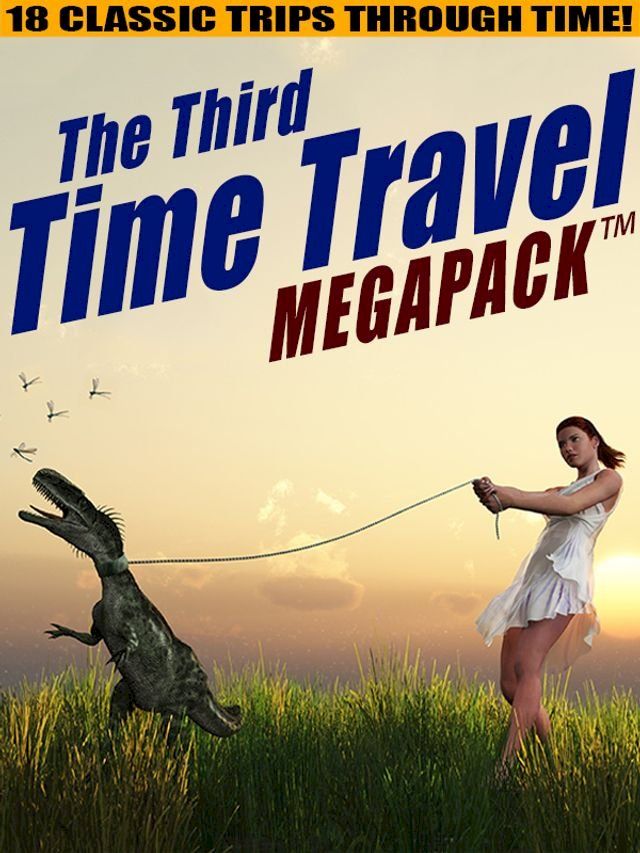  The Third Time Travel MEGAPACK : 18 Classic Trips Through Time(Kobo/電子書)