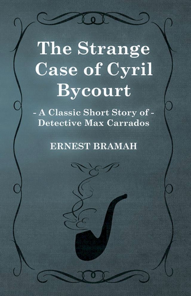  The Strange Case of Cyril Bycourt (A Classic Short Story of Detective Max Carrados)(Kobo/電子書)