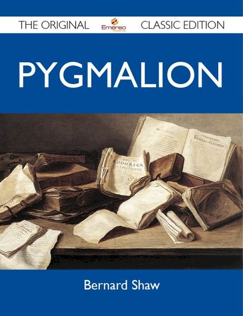 Pygmalion - The Original Classic Edition(Kobo/電子書)