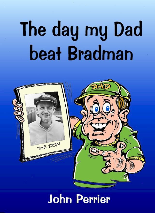  The Day My Dad Beat Bradman(Kobo/電子書)