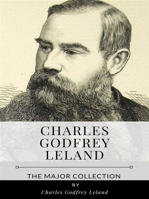 Charles Godfrey Leland – The Major Collection(Kobo/電子書)