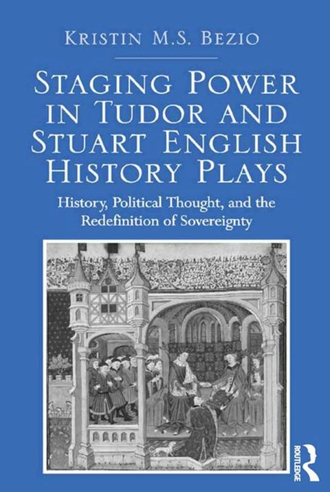 Staging Power in Tudor and Stuart English History Plays(Kobo/電子書)