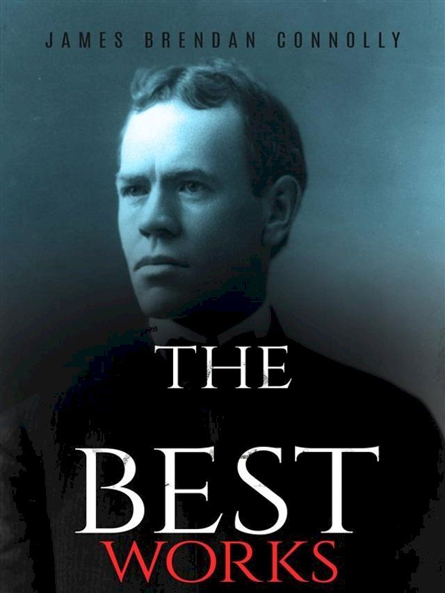  James Brendan Connolly: The Best Works(Kobo/電子書)