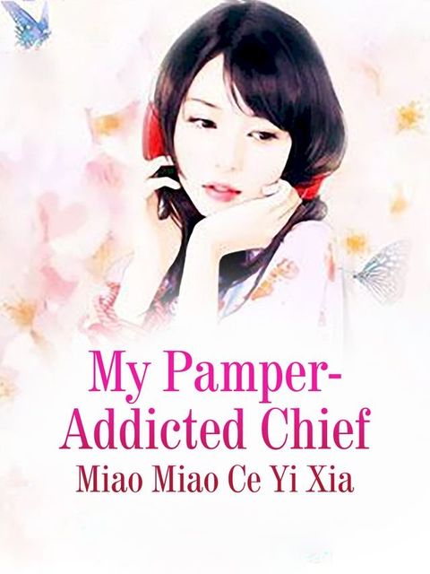 My Pamper-Addicted Chief(Kobo/電子書)