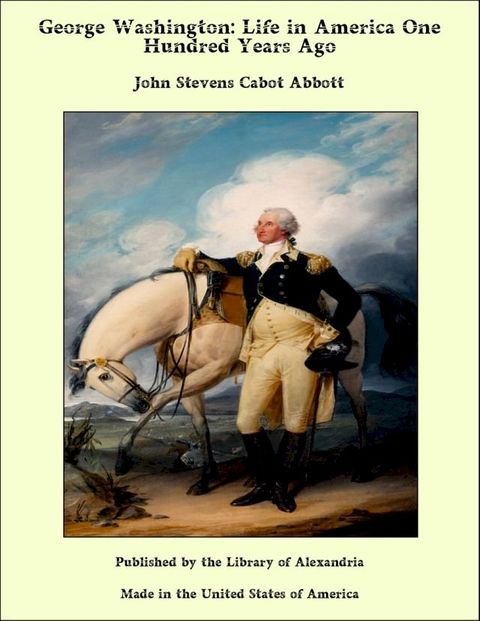 George Washington: Life in America One Hundred Years Ago(Kobo/電子書)