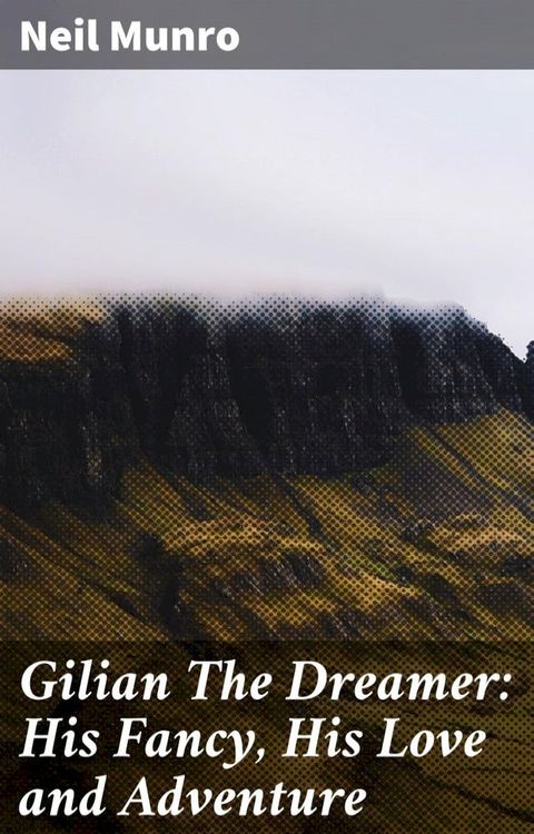 Gilian The Dreamer: His Fancy, His Love and Adventure(Kobo/電子書)