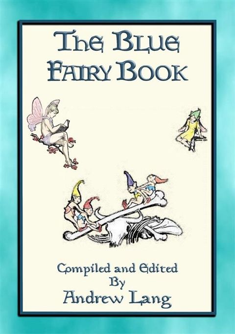 ANDREW LANG's BLUE FAIRY BOOK - 37 Illustrated Fairy Tales(Kobo/電子書)