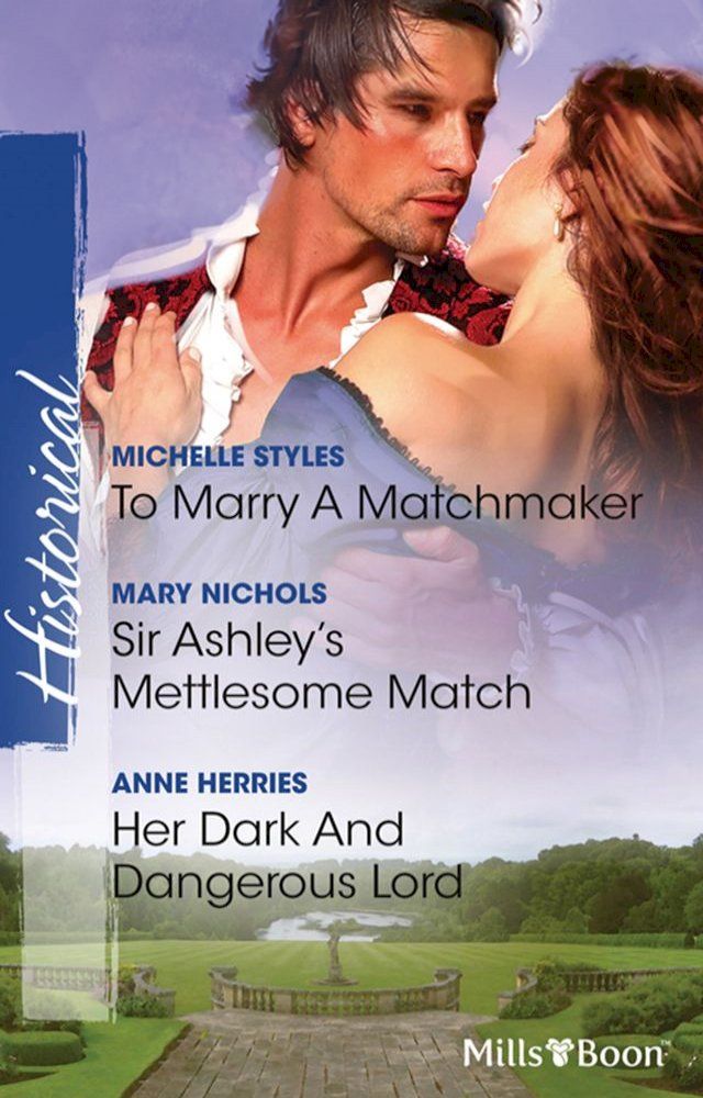  To Marry A Matchmaker/Sir Ashley's Mettlesome Match/Her Dark And Dangerous Lord(Kobo/電子書)