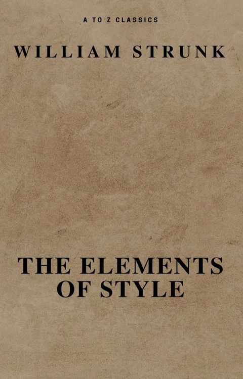 The Elements of Style ( Fourth Edition ) ( A to Z Classics)(Kobo/電子書)