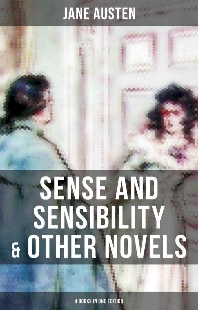  Sense and Sensibility & Other Novels - 4 Books in One Edition(Kobo/電子書)