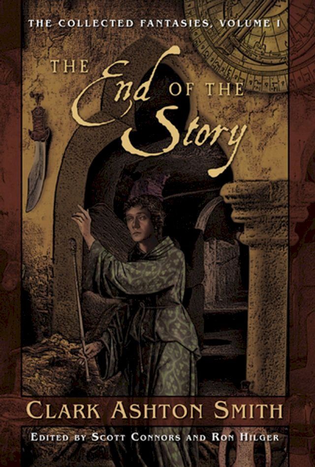  The Collected Fantasies of Clark Ashton Smith: The End Of The Story(Kobo/電子書)