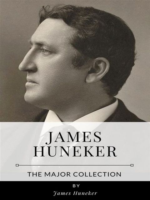 James Huneker – The Major Collection(Kobo/電子書)