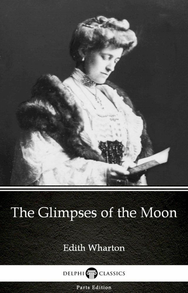  The Glimpses of the Moon by Edith Wharton - Delphi Classics (Illustrated)(Kobo/電子書)