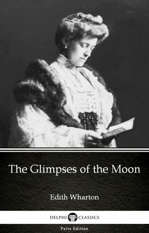 The Glimpses of the Moon by Edith Wharton - Delphi Classics (Illustrated)(Kobo/電子書)