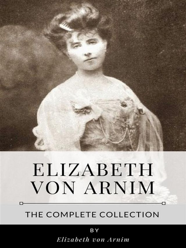  Elizabeth von Arnim – The Complete Collection(Kobo/電子書)