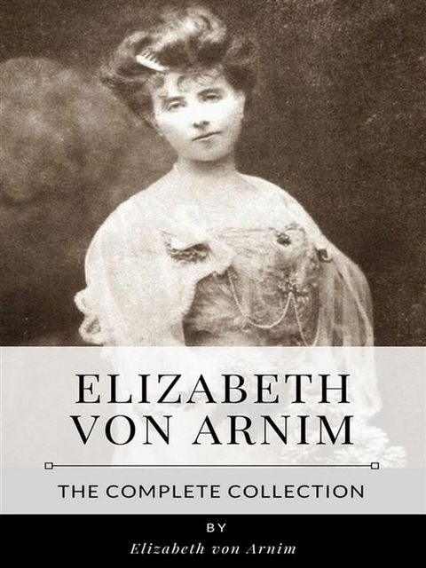 Elizabeth von Arnim – The Complete Collection(Kobo/電子書)