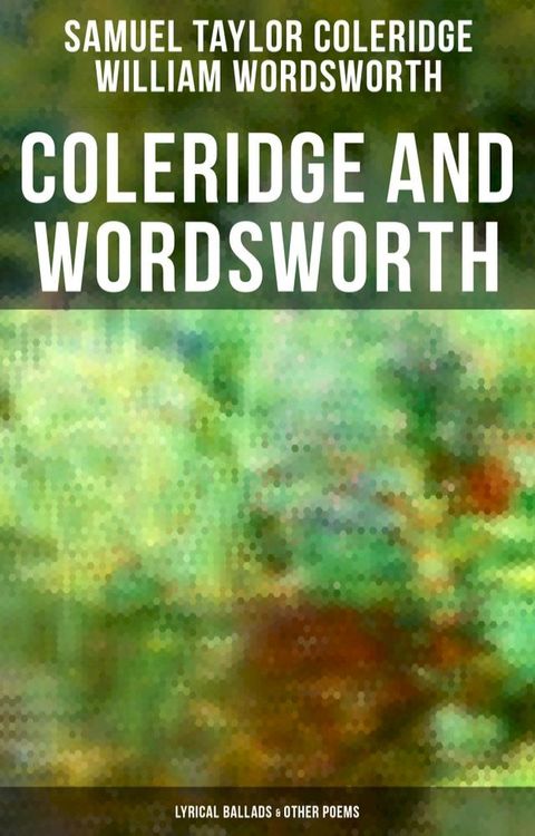 Coleridge and Wordsworth: Lyrical Ballads & Other Poems(Kobo/電子書)