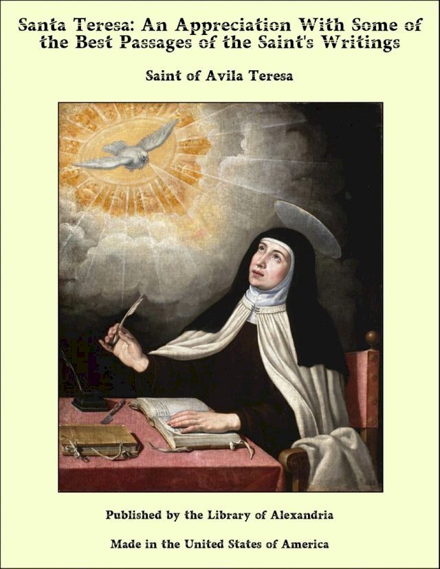  Santa Teresa: An Appreciation With Some of the Best Passages of the Saint's Writings(Kobo/電子書)