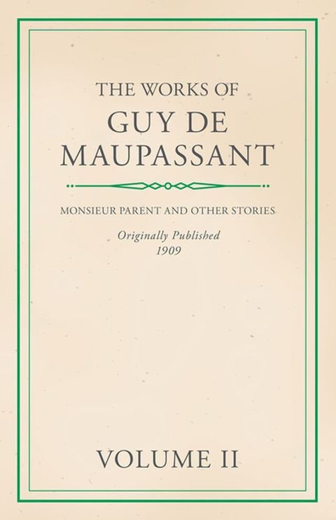 The Works of Guy De Maupassant - Volume II - Monsieur Parent and Other Stories(Kobo/電子書)