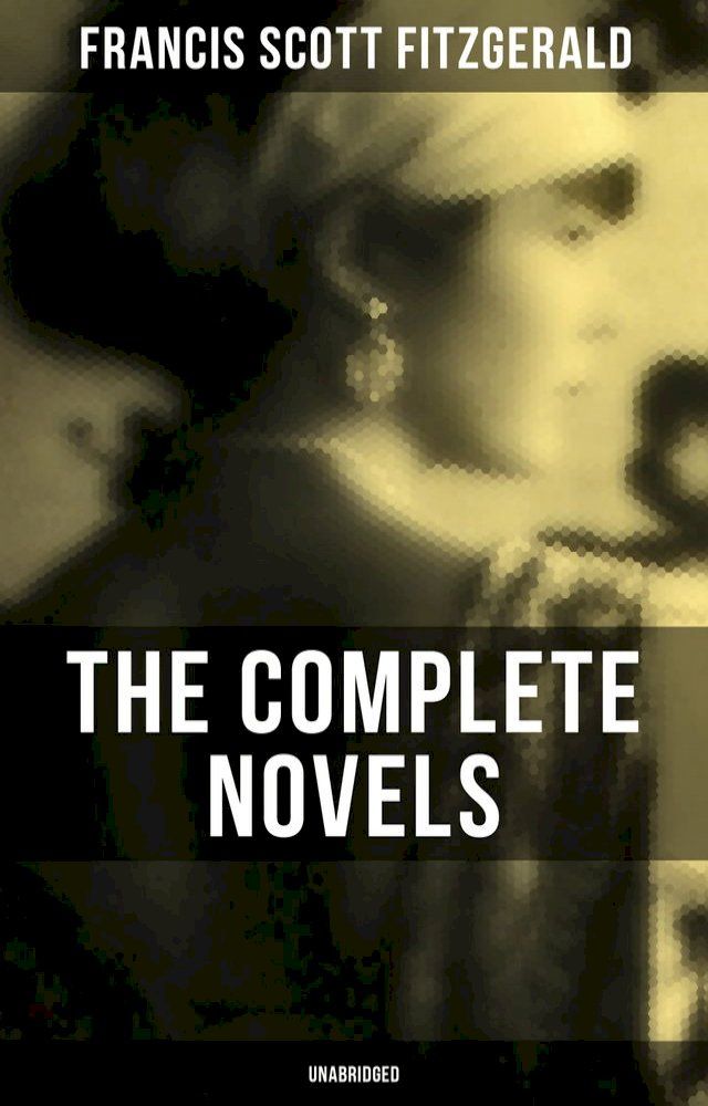  The Complete Novels of F. Scott Fitzgerald (Unabridged)(Kobo/電子書)