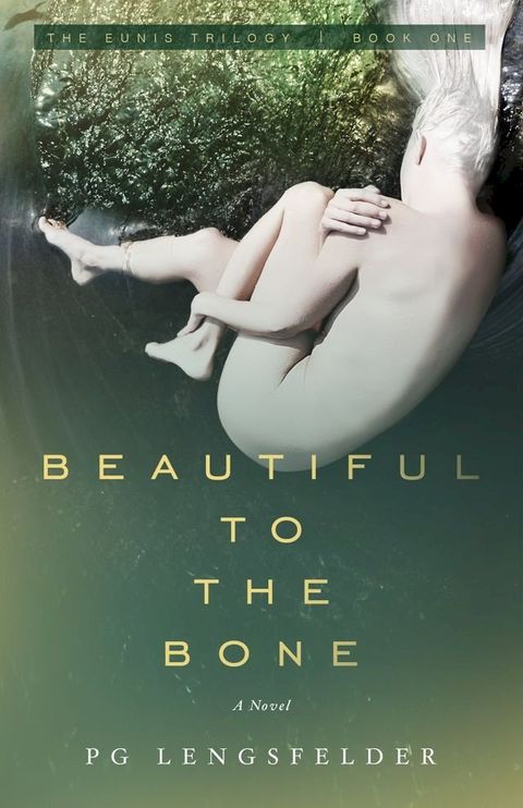 Beautiful to the Bone (The Eunis Trilogy Book One)(Kobo/電子書)