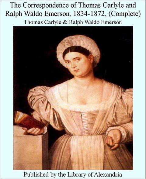 The Correspondence of Thomas Carlyle and Ralph Waldo Emerson, 1834-1872, (Complete)(Kobo/電子書)