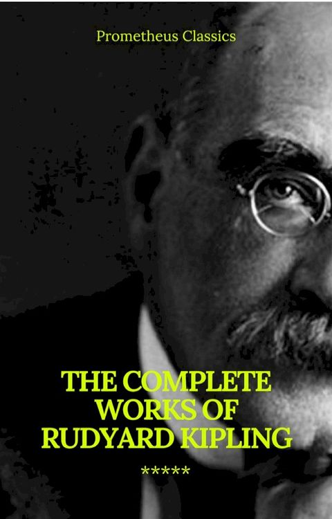 The Complete Works of Rudyard Kipling (Illustrated) (Prometheus Classics)(Kobo/電子書)