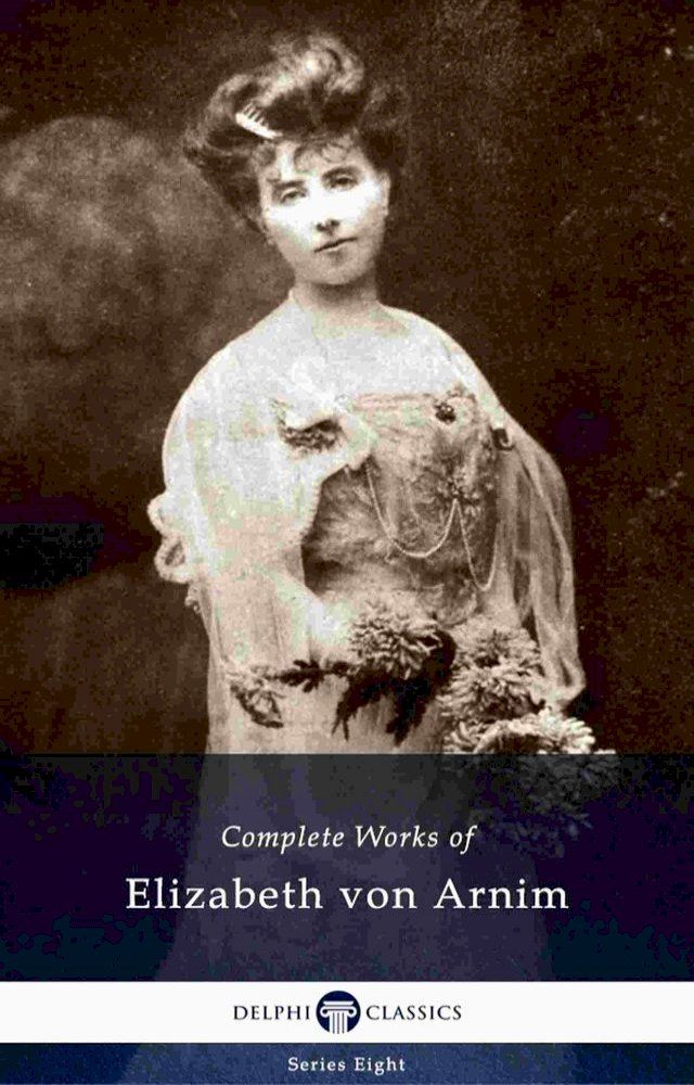  Delphi Complete Works of Elizabeth von Arnim (Illustrated)(Kobo/電子書)