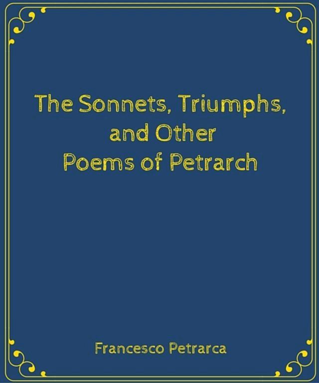  The Sonnets, Triumphs, and Other Poems of Petrarch(Kobo/電子書)