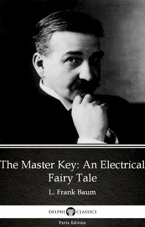 The Master Key An Electrical Fairy Tale by L. Frank Baum - Delphi Classics (Illustrated)(Kobo/電子書)