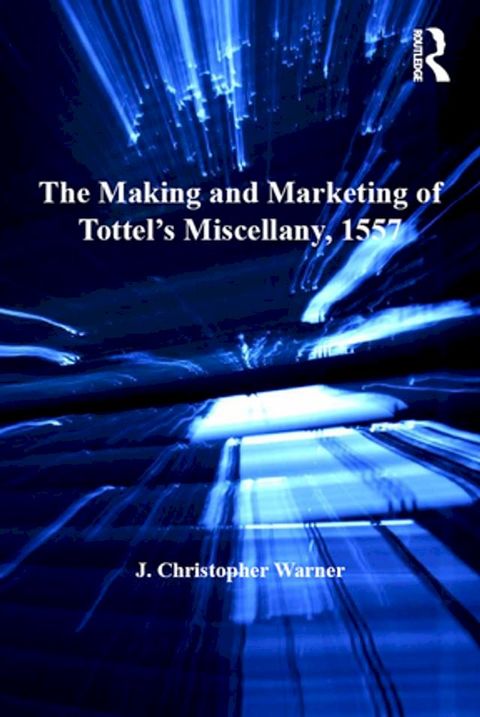 The Making and Marketing of Tottel’s Miscellany, 1557(Kobo/電子書)