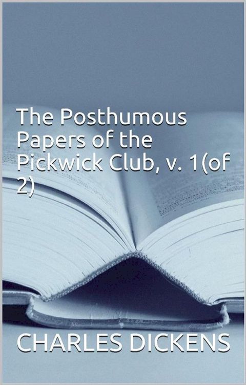 The Posthumous Papers of the Pickwick Club, v. 1(of 2)(Kobo/電子書)