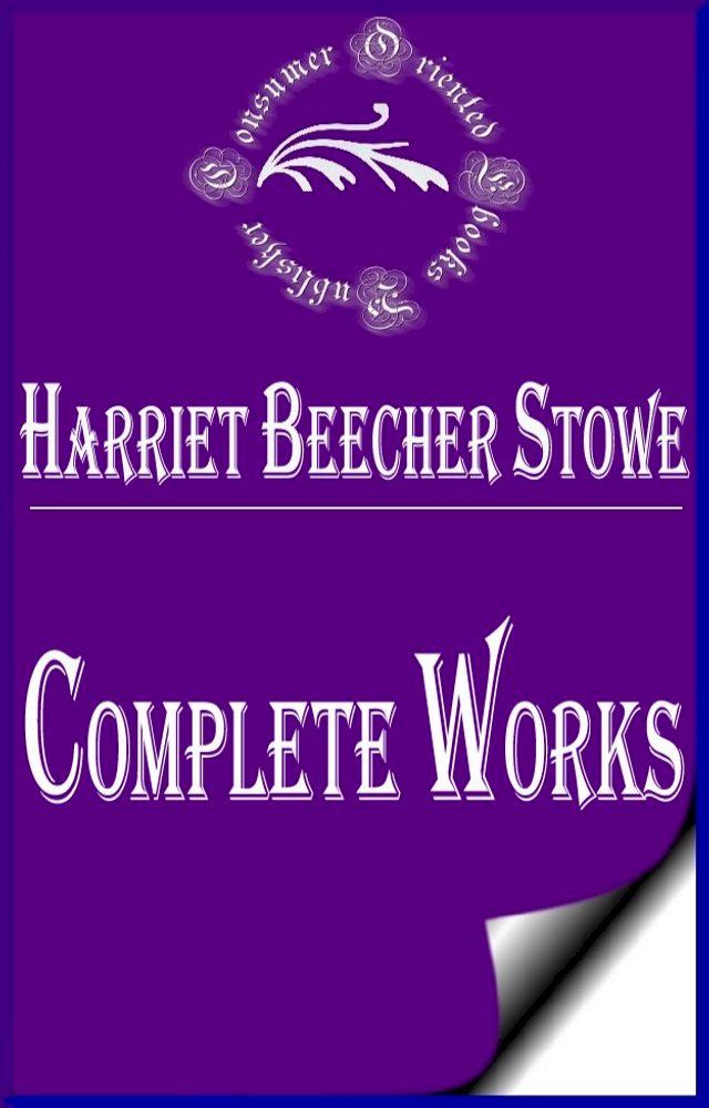  Complete Works of Harriet Beecher Stowe "American Abolitionist and Author"(Kobo/電子書)