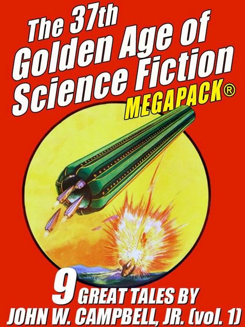 The 37th Golden Age of Science Fiction MEGAPACK: John W. Campbell, Jr. (vol. 1)(Kobo/電子書)