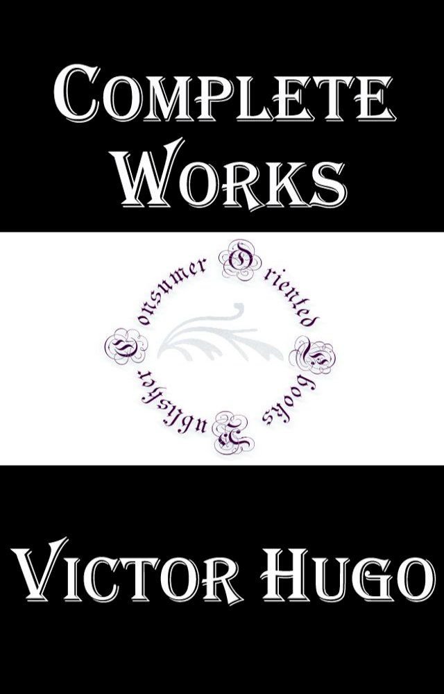  Complete Works of Victor Hugo "French Poet, Novelist, and Dramatist of the Romantic Movement"(Kobo/電子書)