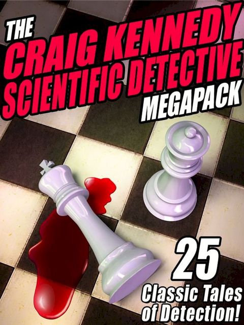 The Craig Kennedy Scientific Detective MEGAPACK (Kobo/電子書)