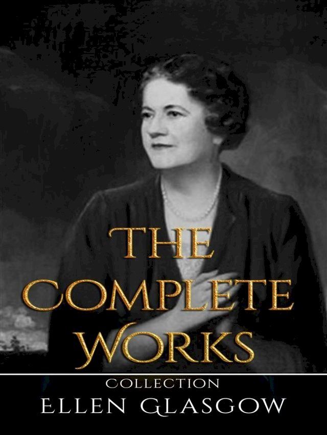  Ellen Glasgow: The Complete Works(Kobo/電子書)