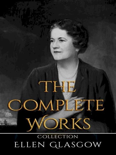 Ellen Glasgow: The Complete Works(Kobo/電子書)