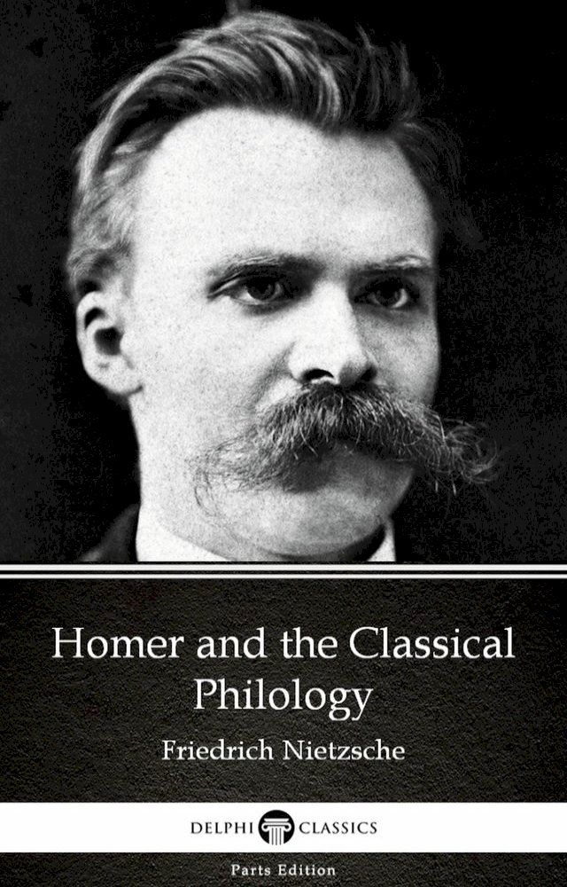  Homer and the Classical Philology by Friedrich Nietzsche - Delphi Classics (Illustrated)(Kobo/電子書)