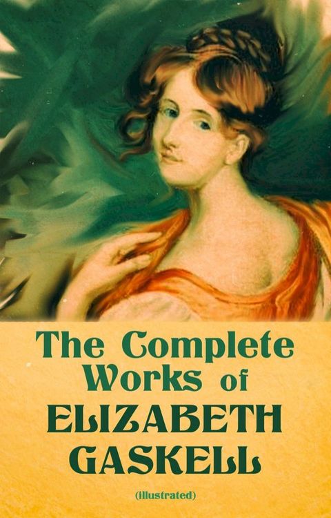 The Complete Works of Elizabeth Gaskell (Illustrated)(Kobo/電子書)