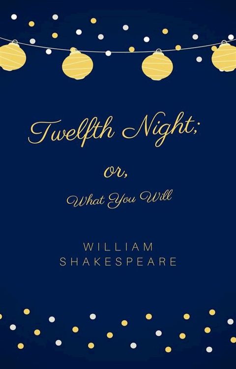 Twelfth Night; or, What You Will(Kobo/電子書)