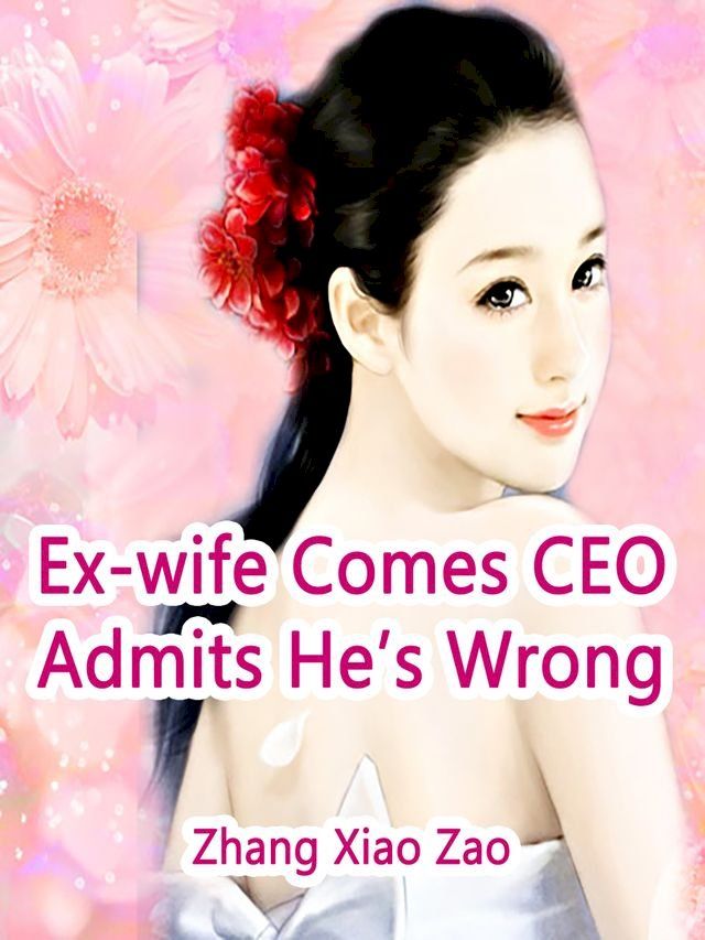  Ex-wife Comes: CEO Admits He’s Wrong(Kobo/電子書)